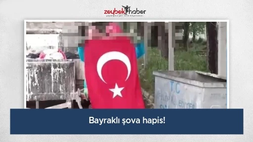 Bayraklı şova hapis!
