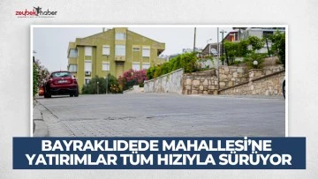 BAYRAKLIDEDE MAHALLESİ&rsquo;NE YATIRIMLAR T&Uuml;M HIZIYLA S&Uuml;R&Uuml;YOR
