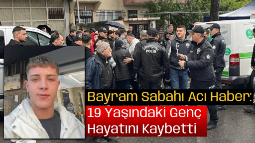Bayram Sabahı Acı Haber: 19 Yaşındaki Gen&ccedil; Hayatını Kaybetti