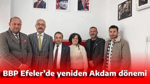 BBP Efeler&rsquo;de yeniden Akdam d&ouml;nemi
