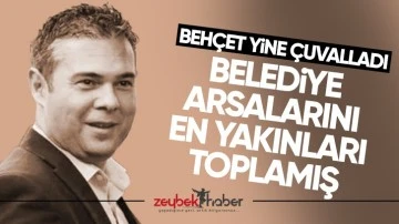 Beh&ccedil;et yine &ccedil;uvalladı: Belediye arsalarını en yakınları toplamış