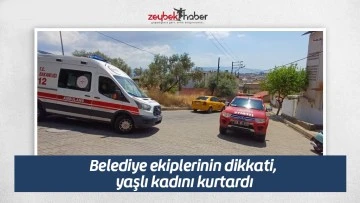 Belediye ekiplerinin dikkati, yaşlı kadını kurtardı