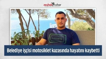 Belediye iş&ccedil;isi motosiklet kazasında hayatını kaybetti