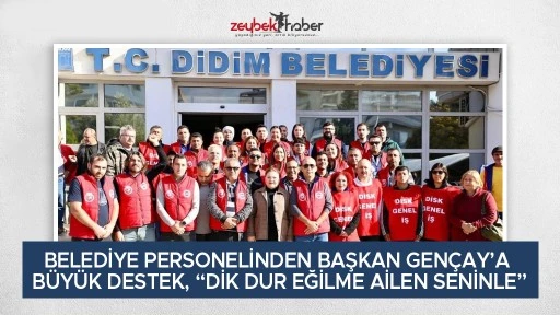 BELEDİYE PERSONELİNDEN BAŞKAN GEN&Ccedil;AY&rsquo;A B&Uuml;Y&Uuml;K DESTEK, &ldquo;DİK DUR EĞİLME AİLEN SENİNLE&rdquo;