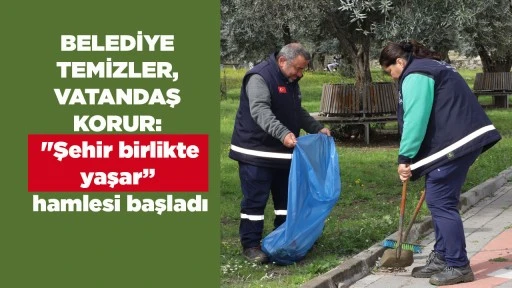BELEDİYE TEMİZLER, VATANDAŞ KORUR:  "Şehir birlikte yaşar&rdquo; hamlesi başladı