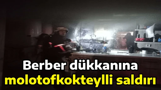 Berber d&uuml;kkanına molotofkokteylli saldırı