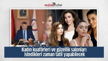 Kadın kuaf&ouml;rleri ve g&uuml;zellik salonları istedikleri zaman tatil yapabilecek