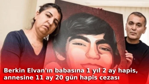 Berkin Elvan'ın babasına 1 yıl 2 ay hapis, annesine 11 ay 20 g&uuml;n hapis cezası