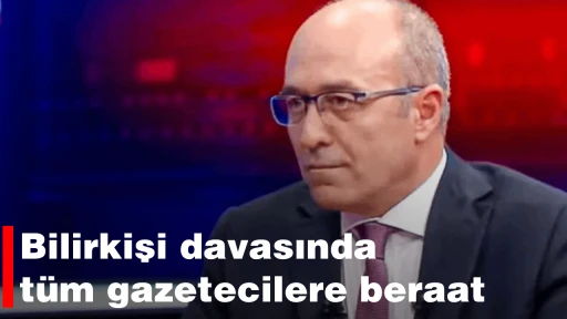 Bilirkişi davasında t&uuml;m gazetecilere beraat