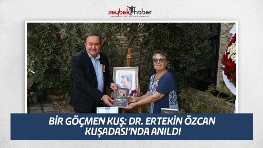 BİR G&Ouml;&Ccedil;MEN KUŞ: DR. ERTEKİN &Ouml;ZCAN KUŞADASI&rsquo;NDA ANILDI