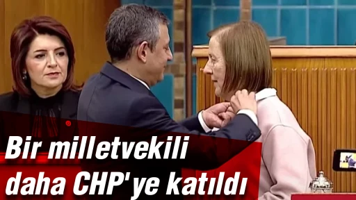 Bir milletvekili daha CHP'ye katıldı