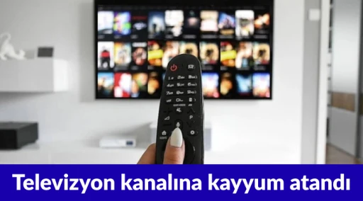Bir televizyon kanalına kayyum atandı