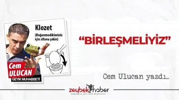 &ldquo;BİRLEŞMELİYİZ&rdquo;