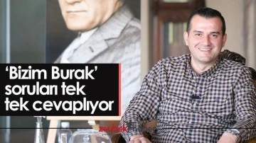 &lsquo;Bizim Burak&rsquo; soruları tek tek cevaplıyor