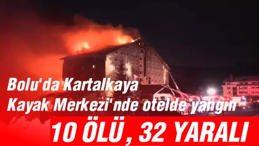 Bolu'da Kartalkaya Kayak Merkezi'nde otelde yangın: 10 &ouml;l&uuml;, 32 yaralı