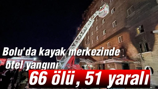 Bolu'da kayak merkezinde otel yangını; 66 &ouml;l&uuml;, 51 yaralı