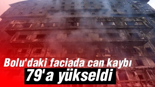 Bolu'daki faciada can kaybı 79'a y&uuml;kseldi