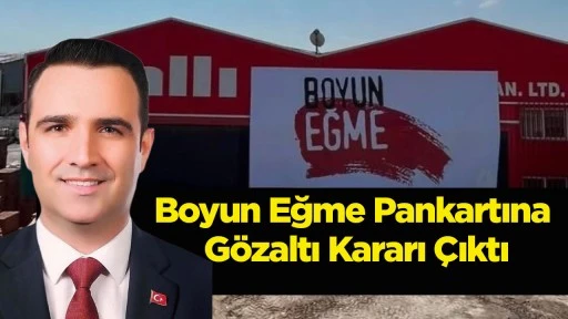 Boyun Eğme Pankartına G&ouml;zaltı Kararı &Ccedil;ıktı