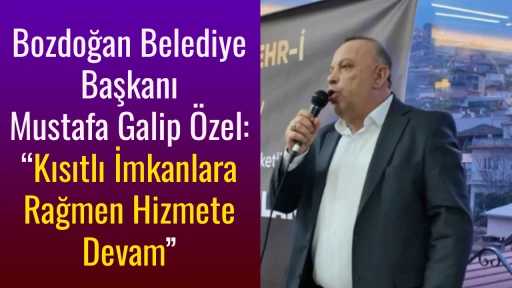 Bozdoğan Belediye Başkanı Mustafa Galip &Ouml;zel: &ldquo;Kısıtlı İmkanlara Rağmen Hizmete Devam&rdquo;