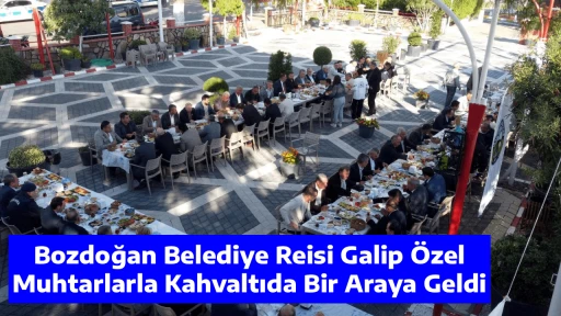 Bozdoğan Belediye Reisi Galip &Ouml;zel, Muhtarlarla Kahvaltıda Bir Araya Geldi