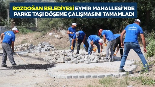Bozdoğan Belediyesi Eymir Mahallesi&rsquo;nde Parke Taşı D&ouml;şeme &Ccedil;alışması Tamamlandı