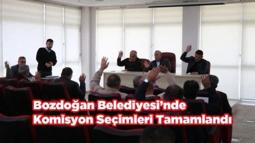 Bozdoğan Belediyesi&rsquo;nde Komisyon Se&ccedil;imleri Tamamlandı