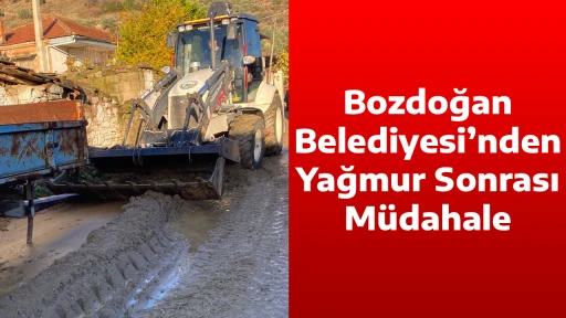Bozdoğan Belediyesi&rsquo;nden Yağmur Sonrası M&uuml;dahale