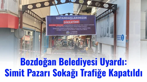 Bozdoğan Belediyesi Uyardı: Simit Pazarı Sokağı Trafiğe Kapatıldı