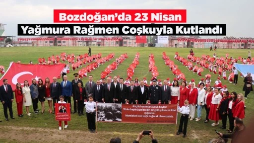 Bozdoğan&rsquo;da 23 Nisan Yağmura Rağmen Coşkuyla Kutlandı
