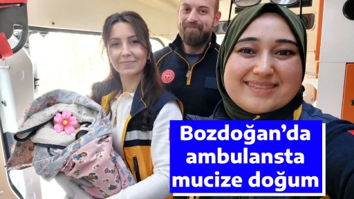 Bozdoğan&rsquo;da ambulansta mucize doğum