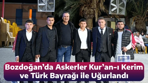 Bozdoğan&rsquo;da Askerler Kur&rsquo;an-ı Kerim ve T&uuml;rk Bayrağı ile Uğurlandı