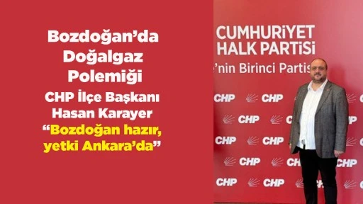 Bozdoğan&rsquo;da Doğalgaz Polemiği