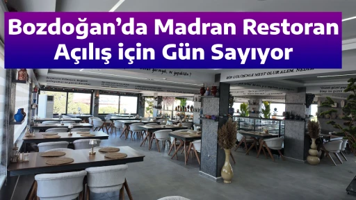 Bozdoğan&rsquo;da Madran Restoran A&ccedil;ılış i&ccedil;in G&uuml;n Sayıyor