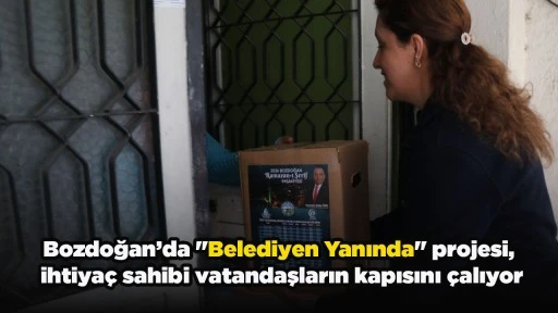Bozdoğan&rsquo;da "Belediyen Yanında" projesi, ihtiya&ccedil; sahibi vatandaşların kapısını &ccedil;alıyor