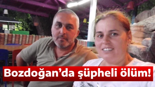 Bozdoğan&rsquo;da ş&uuml;pheli &ouml;l&uuml;m!