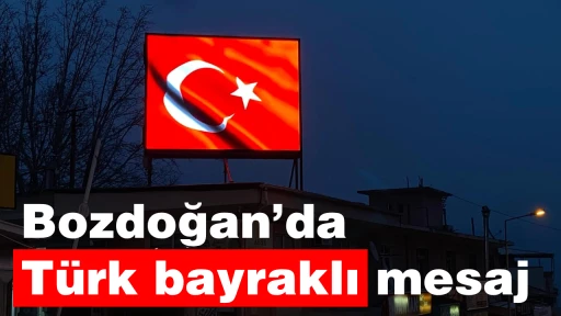 Bozdoğan&rsquo;da T&uuml;rk bayraklı mesaj 