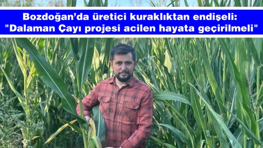 Bozdoğan&rsquo;da &uuml;retici kuraklıktan endişeli: "Dalaman &Ccedil;ayı projesi acilen hayata ge&ccedil;irilmeli"