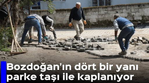 Bozdoğan&rsquo;ın d&ouml;rt bir yanı parke taşı ile kaplanıyor