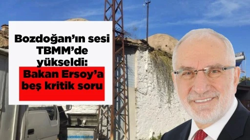 Bozdoğan&rsquo;ın sesi TBMM&rsquo;de y&uuml;kseldi: Bakan Ersoy&rsquo;a beş kritik soru
