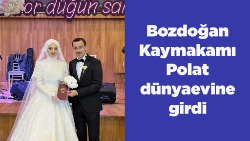 Bozdoğan Kaymakamı Polat d&uuml;nyaevine girdi
