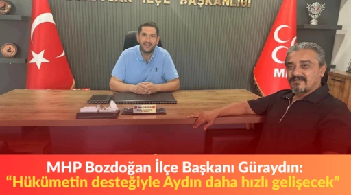 Bozdoğan MHP İl&ccedil;e Başkanı G&uuml;raydın: "H&uuml;k&uuml;metin desteğiyle Aydın daha hızlı gelişecek&rdquo;