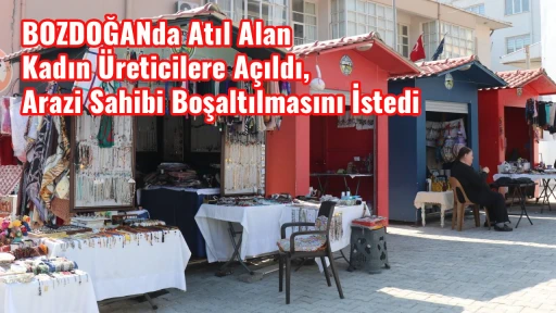 BOZDOĞANda Atıl Alan Kadın &Uuml;reticilere A&ccedil;ıldı, Arazi Sahibi Boşaltılmasını İstedi