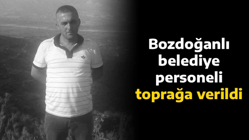 Bozdoğanlı belediye personeli toprağa verildi