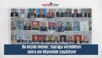 Bu k&ouml;yde &ouml;lenler, toprağa verildikten sonra anı k&ouml;şesinde yaşatılıyor