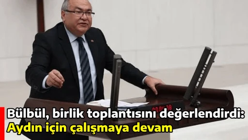 B&uuml;lb&uuml;l, birlik toplantısını değerlendirdi: Aydın i&ccedil;in &ccedil;alışmaya devam