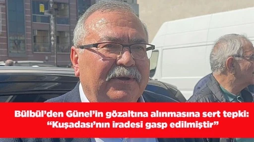 B&uuml;lb&uuml;l&rsquo;den G&uuml;nel&rsquo;in g&ouml;zaltına alınmasına sert tepki: &ldquo;Kuşadası&rsquo;nın iradesi gasp edilmiştir&rdquo;