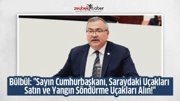 B&uuml;lb&uuml;l: "Sayın Cumhurbaşkanı, Saraydaki U&ccedil;akları Satın ve Yangın S&ouml;nd&uuml;rme U&ccedil;akları Alın!"