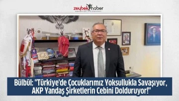 B&uuml;lb&uuml;l: "T&uuml;rkiye'de &Ccedil;ocuklarımız Yoksullukla Savaşıyor, AKP Yandaş Şirketlerin Cebini Dolduruyor!"