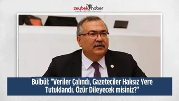  B&uuml;lb&uuml;l: "Veriler &Ccedil;alındı, Gazeteciler Haksız Yere Tutuklandı. &Ouml;z&uuml;r Dileyecek misiniz?"