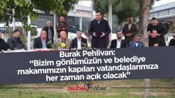Burak Pehlivan: &ldquo;Bizim g&ouml;nl&uuml;m&uuml;z&uuml;n ve belediye makamımızın kapıları vatandaşlarımıza her zaman a&ccedil;ık olacak&rsquo;&rsquo;